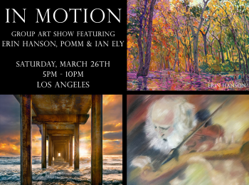 Color in Motion: Featuring the Works of Ian Ely, Pomm and Erin Hanson  |  Saturday, March 26th